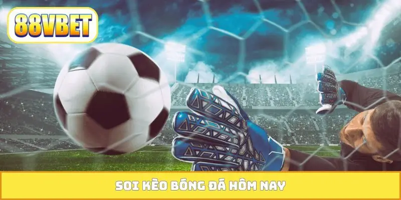 Soi kèo bóng đá hôm nay