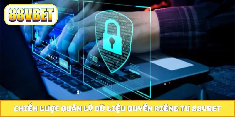 Chiến lược quản lý dữ liệu quyền riêng tư 88VBET