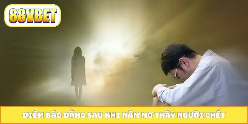 Điềm báo đằng sau khi nằm mơ thấy người chết